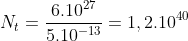 N_{t}=\frac{6.10^{27}}{5.10^{-13}}=1,2.10^{40}